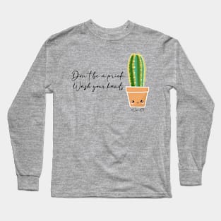 Don’t be a prick. Wash your hands. Long Sleeve T-Shirt